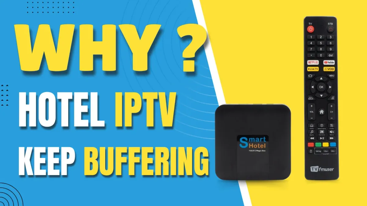 Why Does Your Hotel IPTV Keep Buffering?